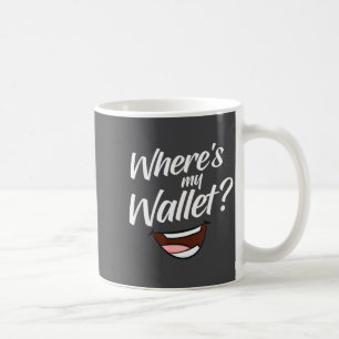 Where's My Wallet  Coffee Mug
