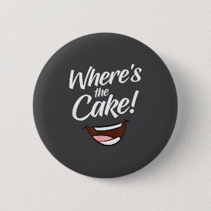 Where's The Cake 6 Cm Round Badge