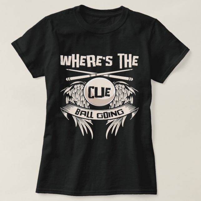 Wheres The Cue Ball Going Snooker Billiard Snooker T-Shirt (Design Front)