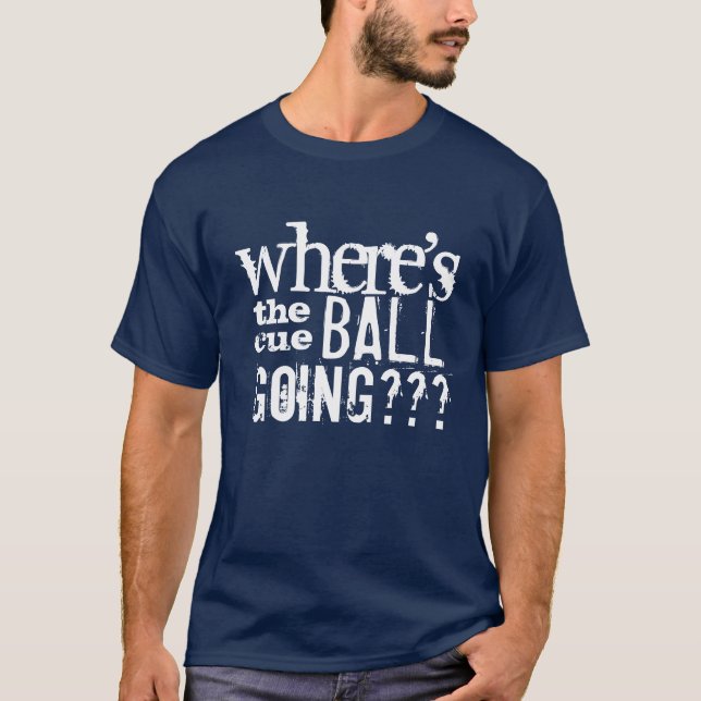 "Where's the cue ball going" Snooker t-shirt (Front)