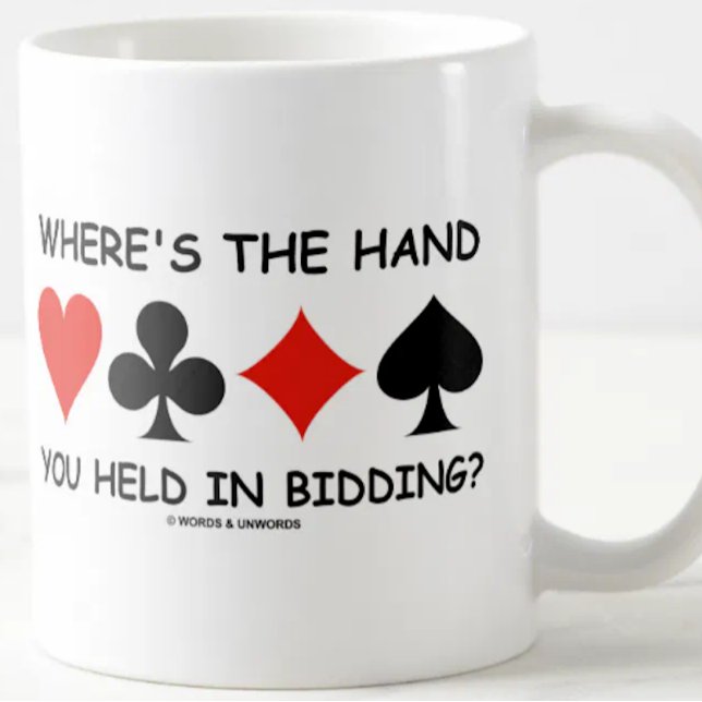 Where's The Hand You Held In Bidding? Coffee Mug (Classic bridge attitude mug for any bridge player who has played a hand that one did not expect!)