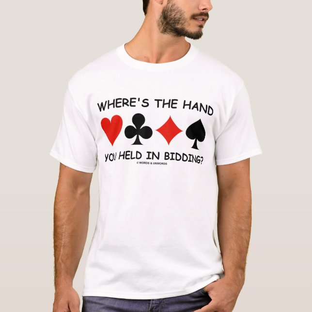 Where's The Hand You Held In Bidding? T-Shirt (Front)