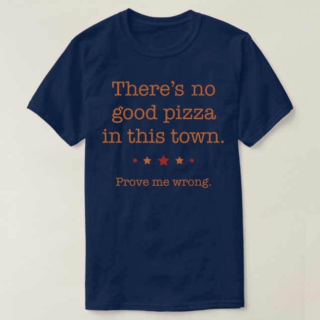 Where's The Most Delicious Pizza Joint Find A Good T-Shirt (Design Front)