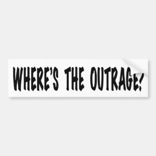 Where's the Outrage? Bumper Sticker