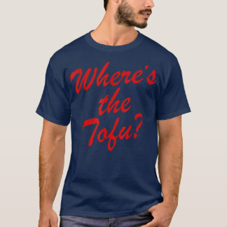 Where's The Tofu T-Shirt