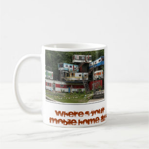 Where's Your Mobile Home At? Coffee Mug