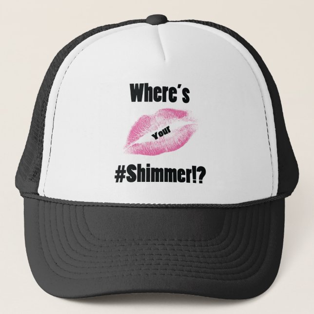 "Where's Your Shimmer" Collection Trucker Hat (Front)