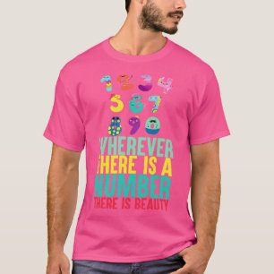 Wherever there is a number there is a beauty cool  T-Shirt