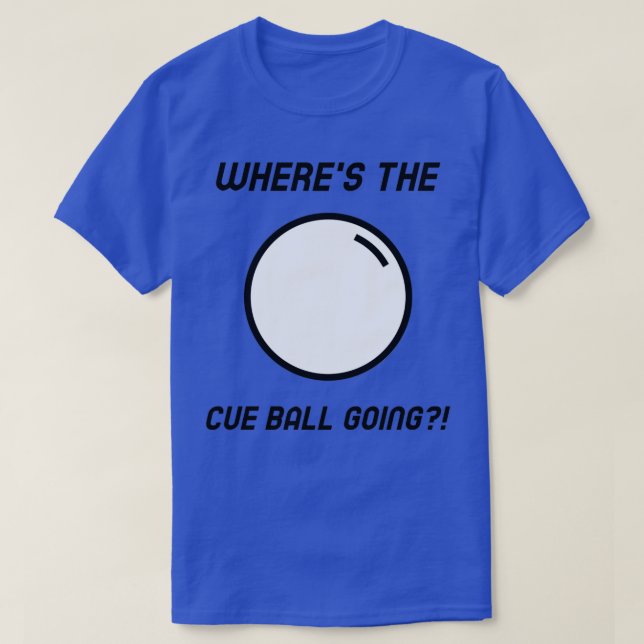 Wherex27s the Cue Ball Going Classic TShirt (Design Front)