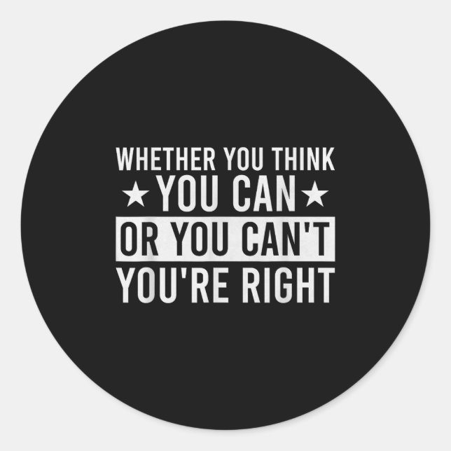 Whether You Think You Can Or You Can't You're Righ Classic Round Sticker (Front)