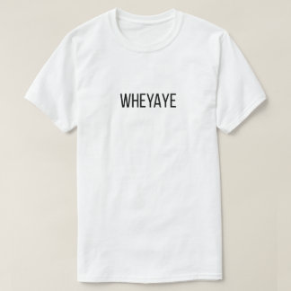 Wheyaye T-shirt