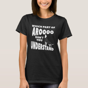 Which Part Of Aroooo Don't You Understand Siberian T-Shirt