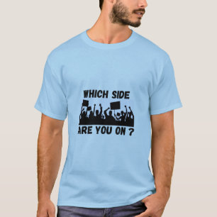 Which Side are You On? T-Shirt