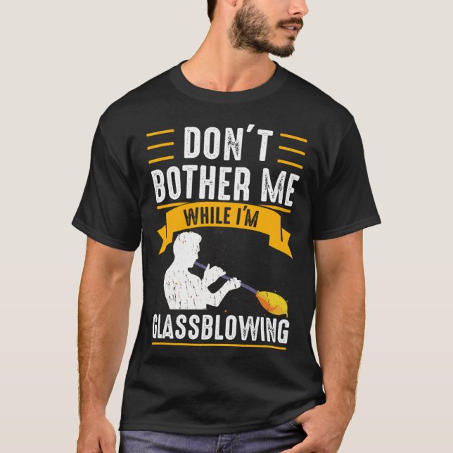 While I m Glassblowing Glassblower Glassworker Gla T-Shirt (Front)