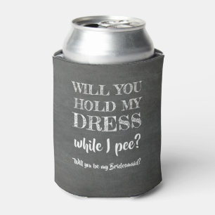 While I Pee - Funny Bridesmaid Proposal Can Cooler