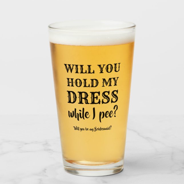 While I Pee - Funny Bridesmaid Proposal Glass (Front Filled)