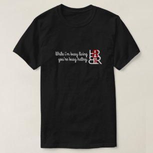 While i'm busy living you're busy H8n T-Shirt