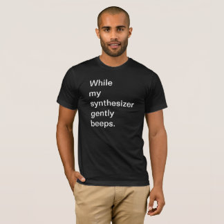 While my synthesizer T-Shirt
