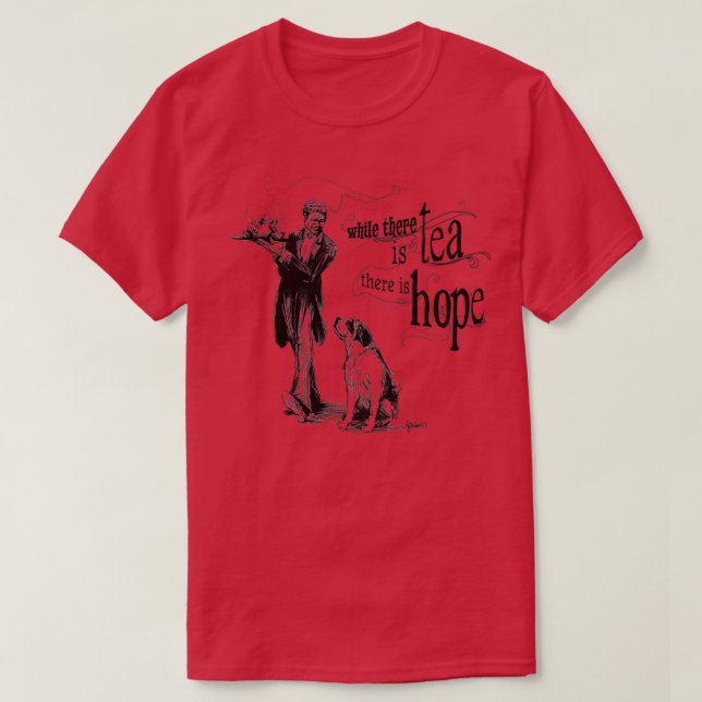 While There Is Tea There Is Hope T-Shirt (Design Front)