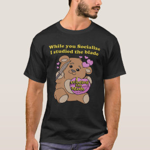While You Socialise I Studied The Blade Apparel T-Shirt