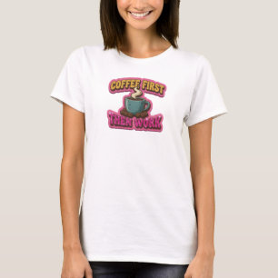 Whimsical COFFEE FIRST THEN WORK Fashion Art T-Shirt