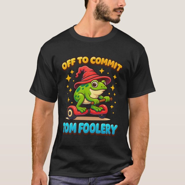 Whimsical Frog Wizard Off to Commit Tom Foolery Fr T-Shirt (Front)