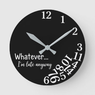 Whimsical Funny Whatever I'm Late Anyway Black Round Clock