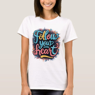 "Whimsical Wanderings: Follow Your Heart T-Shirt" T-Shirt