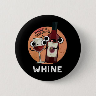 Whine Funny Wine Pun Dark BG 6 Cm Round Badge