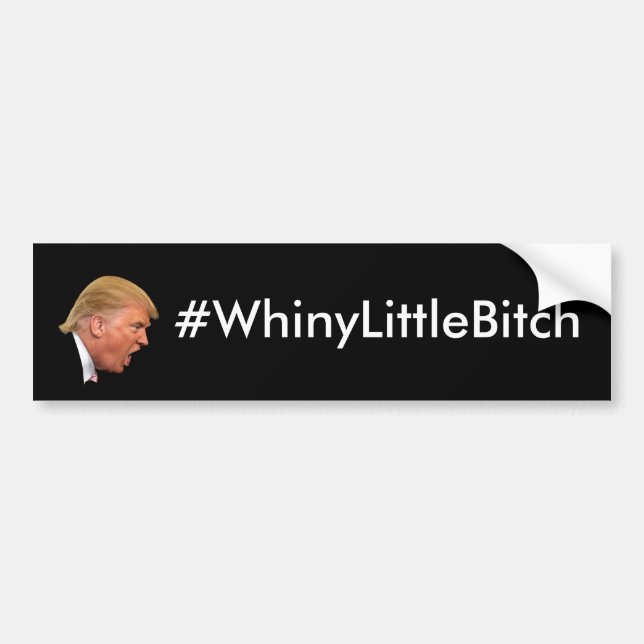 #WhineyLittleBitch Anti-Trump personalised Bumper Sticker (Front)