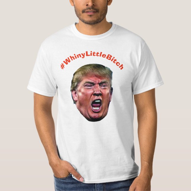 #WhineyLittleBitch Funny Anti-Trump T-Shirt (Front)