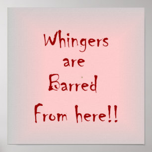 "Whingers Are Barred From Here"  >  Poster Prints