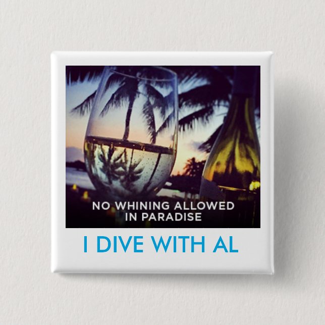 Whining Not Allowed In Paradise, I Dive With Al 15 Cm Square Badge (Front)