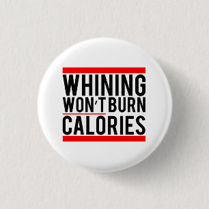 Whining won't burn calories 3 cm round badge