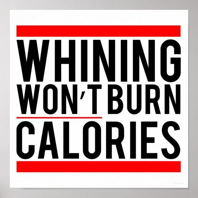 Whining Won't Burn Calories Poster (Front)