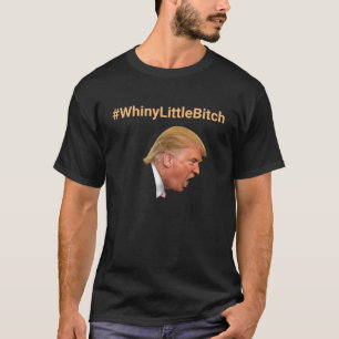 #WhinyLittleBitch Personalised Anti-Trump T-Shirt