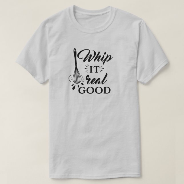 Whip It Real Good Wire Whisk Humourous T-Shirt (Design Front)