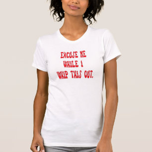 Whip this out T-shirt