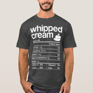 Whipped Cream Nutrition Funny Thanksgiving Christm T-Shirt