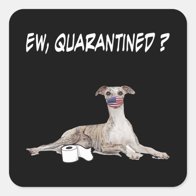 Whippet Dog Ew Quarantined Dog Wearing A Face Mask Square Sticker (Front)