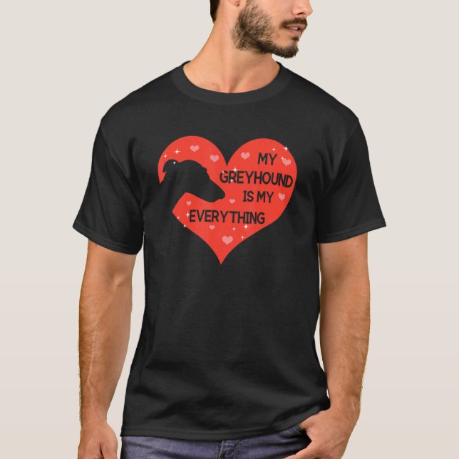 whippet for My Greyhound is my everything T-Shirt (Front)
