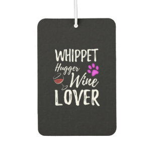 Whippet Hugger Wine Lover Dog Mum or Dog Dad Gift Car Air Freshener