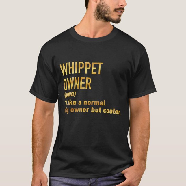 whippet owner like a normal dog owner but cooler T-Shirt (Front)