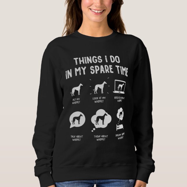 Whippet Things Do Spare Time  Dog Mum Dad Sweatshirt (Front)