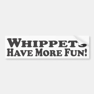 Whippets Have More Fun! - Bumper Sticker