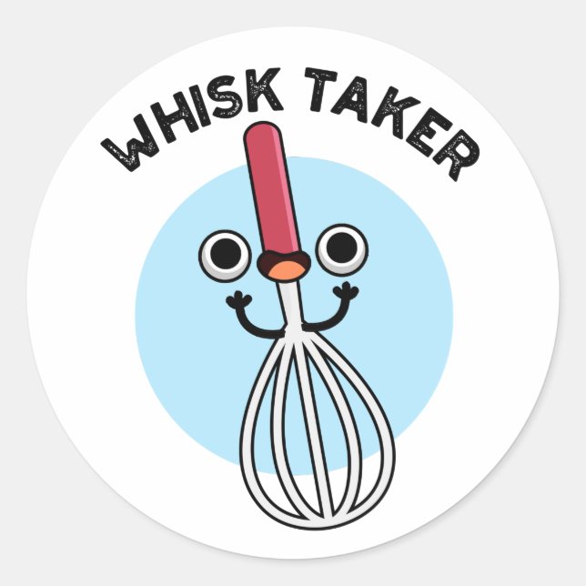 Whisk Take Funny Baking Pun  Classic Round Sticker (Front)