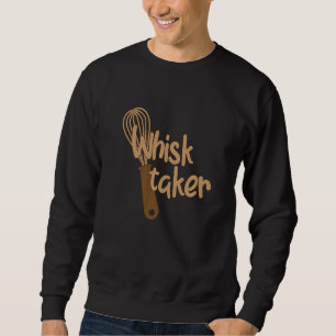 Whisk Taker Bake Themed Baking Pun Cake Whisk Des Sweatshirt