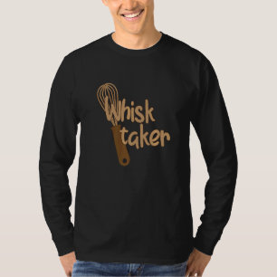 Whisk Taker  Bake Themed Baking Pun Cake Whisk Des T-Shirt