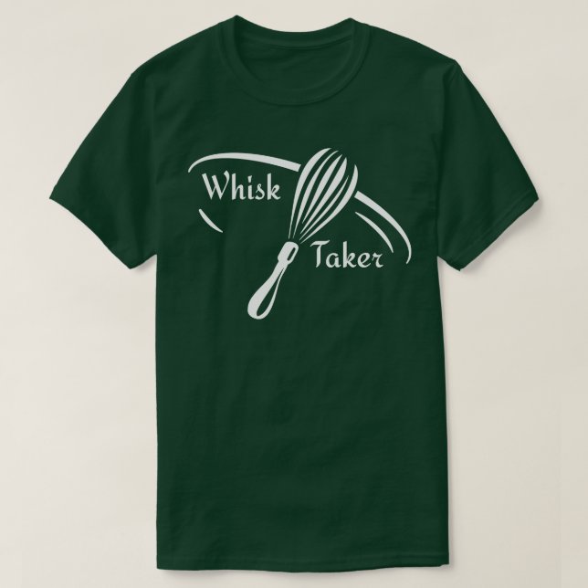 Whisk Taker Cook Chef Funny T-Shirt (Design Front)