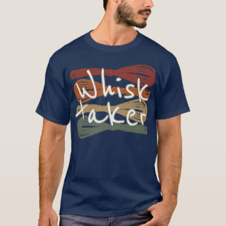 Whisk Taker Funny Bake Themed Baking Pun Cake Whis T-Shirt